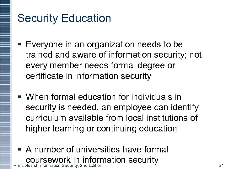 Security Education § Everyone in an organization needs to be trained and aware of