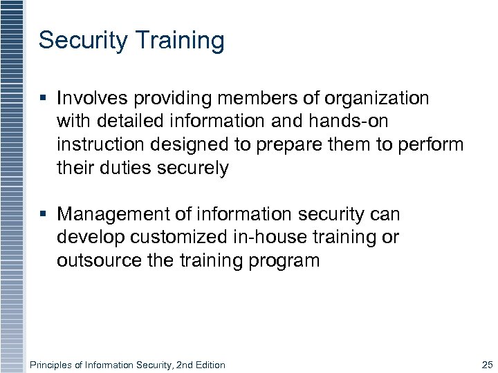 Security Training § Involves providing members of organization with detailed information and hands-on instruction