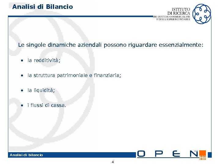 Analisi di Bilancio Le singole dinamiche aziendali possono riguardare essenzialmente: • la redditività; •