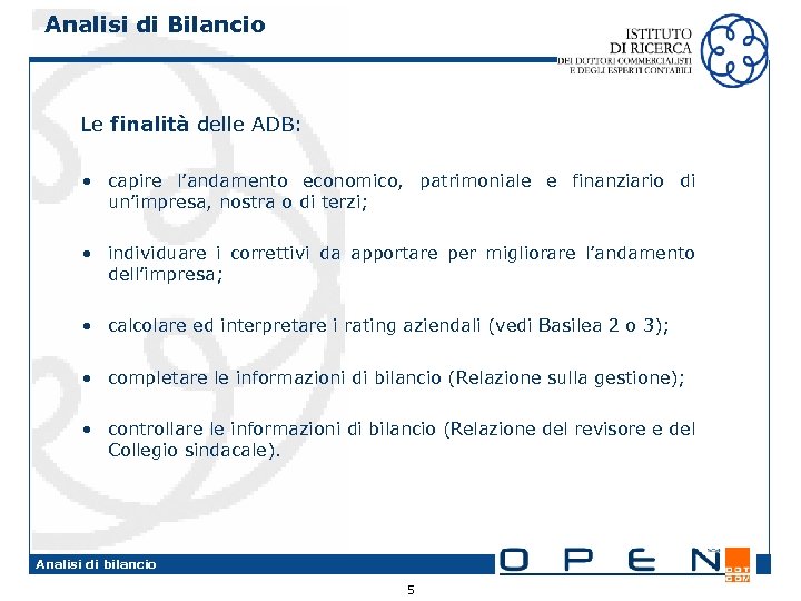 Analisi di Bilancio Le finalità delle ADB: • capire l’andamento economico, patrimoniale e finanziario