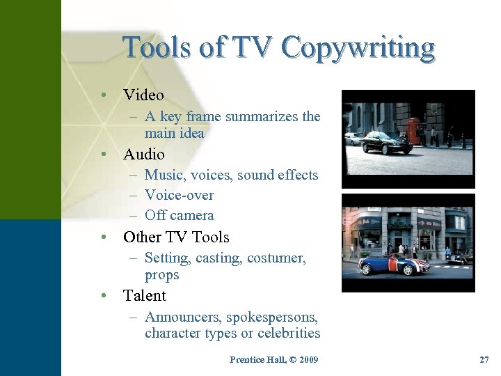 Tools of TV Copywriting • Video – A key frame summarizes the main idea