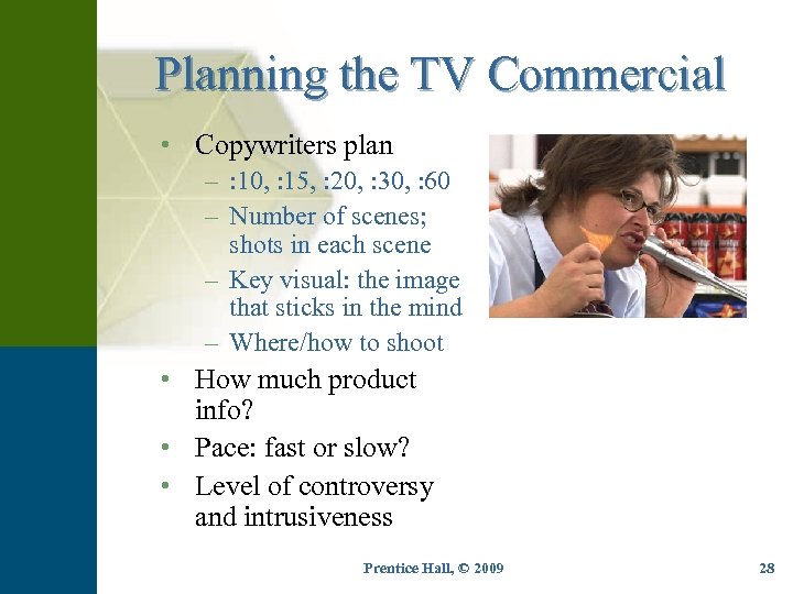 Planning the TV Commercial • Copywriters plan – : 10, : 15, : 20,