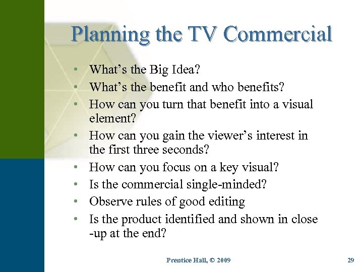 Planning the TV Commercial • What’s the Big Idea? • What’s the benefit and
