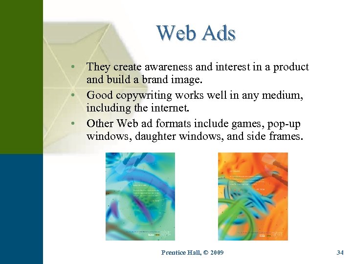 Web Ads • They create awareness and interest in a product and build a