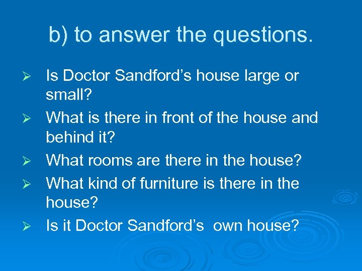 b) to answer the questions. Ø Ø Ø Is Doctor Sandford’s house large or