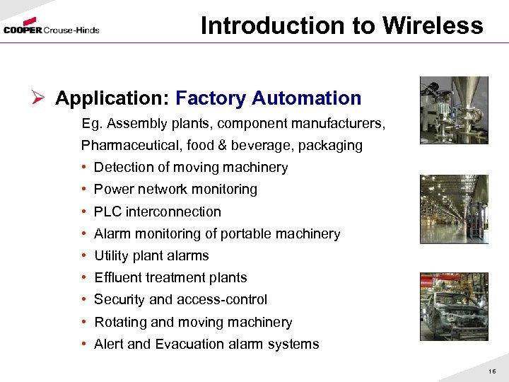 Introduction to Wireless Ø Application: Factory Automation Eg. Assembly plants, component manufacturers, Pharmaceutical, food