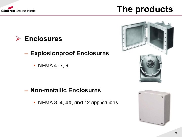 The products Ø Enclosures – Explosionproof Enclosures • NEMA 4, 7, 9 – Non-metallic