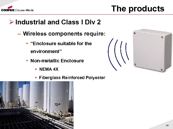 The products Ø Industrial and Class I Div 2 – Wireless components require: •