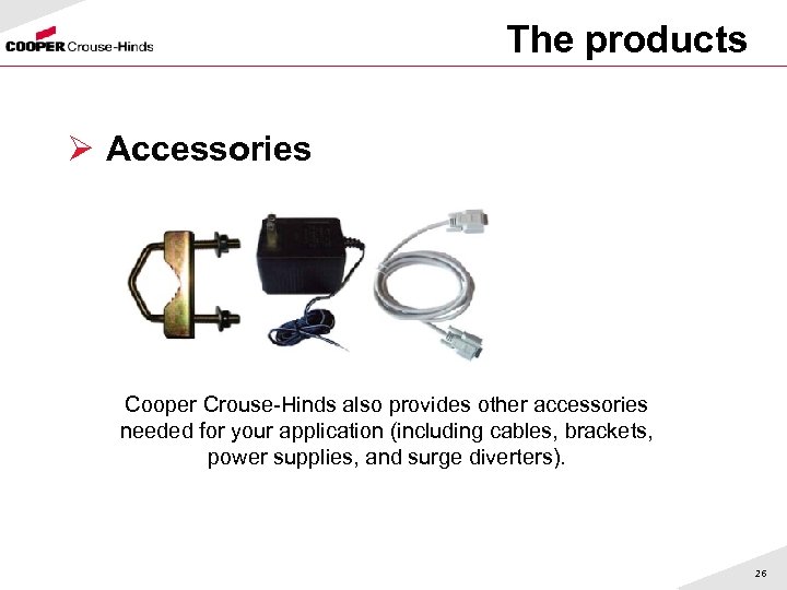 The products Ø Accessories Cooper Crouse-Hinds also provides other accessories needed for your application