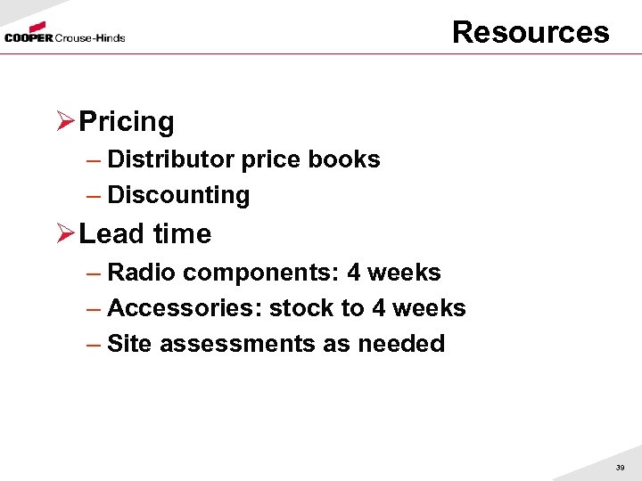 Resources Ø Pricing – Distributor price books – Discounting Ø Lead time – Radio