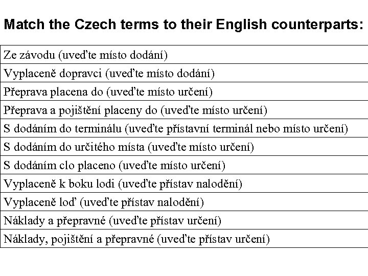 Match the Czech terms to their English counterparts: Ze závodu (uveďte místo dodání) Vyplaceně