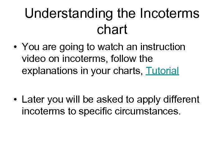 Understanding the Incoterms chart • You are going to watch an instruction video on