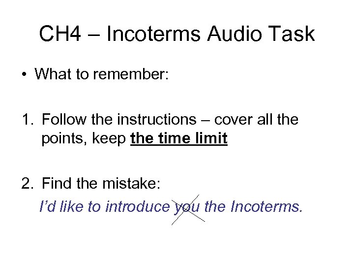 CH 4 – Incoterms Audio Task • What to remember: 1. Follow the instructions