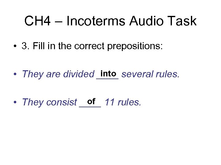 CH 4 – Incoterms Audio Task • 3. Fill in the correct prepositions: into