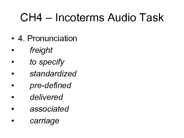 CH 4 – Incoterms Audio Task • 4. Pronunciation • freight • to specify