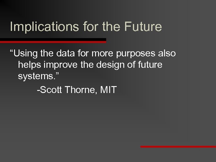 Implications for the Future “Using the data for more purposes also helps improve the