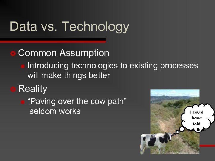 Data vs. Technology £ Common n Assumption Introducing technologies to existing processes will make