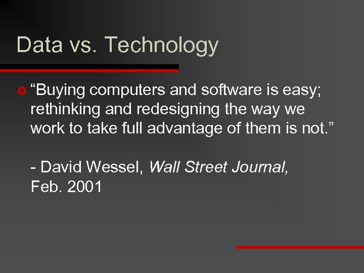 Data vs. Technology £ “Buying computers and software is easy; rethinking and redesigning the