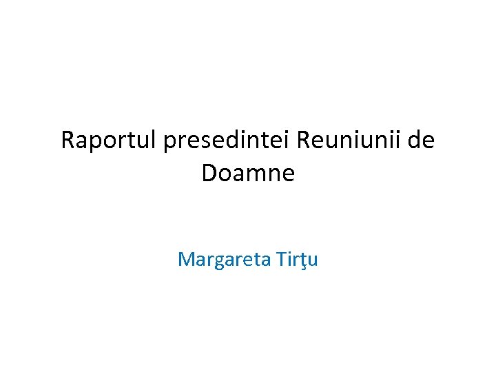 Raportul presedintei Reuniunii de Doamne Margareta Tirţu 