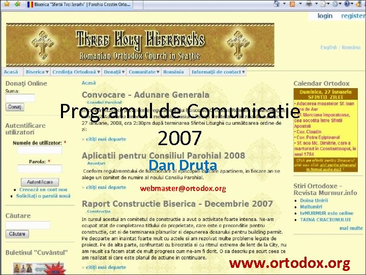 Programul de Comunicatie 2007 Dan Druţa webmaster@ortodox. org www. ortodox. org 