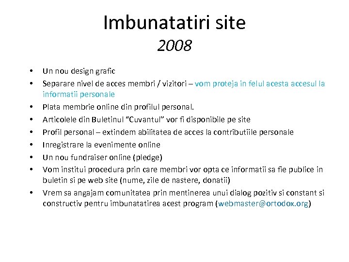 Imbunatatiri site 2008 • • • Un nou design grafic Separare nivel de acces