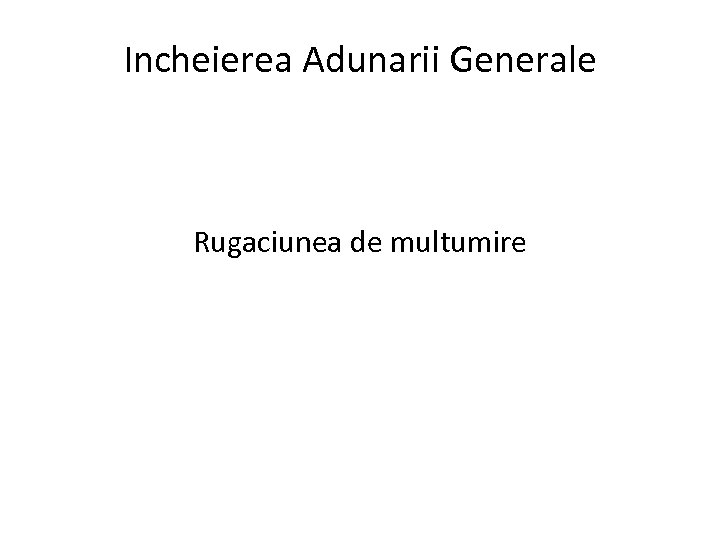 Incheierea Adunarii Generale Rugaciunea de multumire 