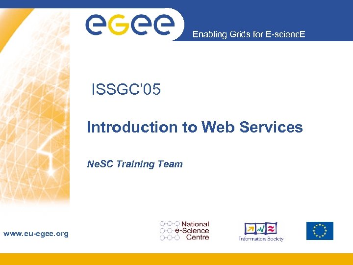 Enabling Grids for E-scienc. E ISSGC’ 05 Introduction to Web Services Ne. SC Training