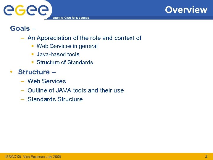 Overview Enabling Grids for E-scienc. E Goals – – An Appreciation of the role