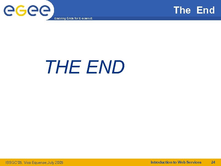 The End Enabling Grids for E-scienc. E THE END ISSGC’ 05, Vico Equense, July