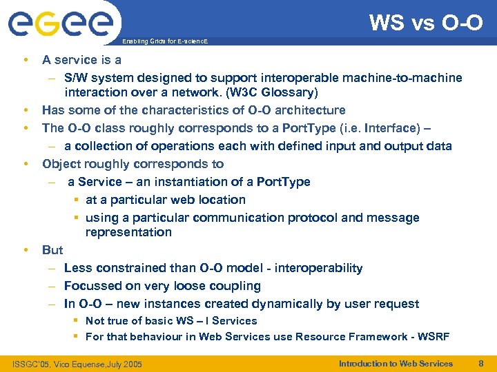 WS vs O-O Enabling Grids for E-scienc. E • • • A service is