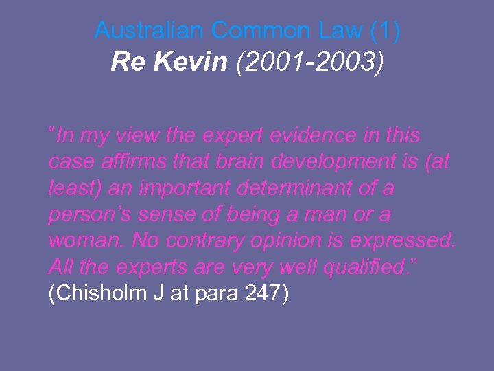 Australian Common Law (1) Re Kevin (2001 -2003) “In my view the expert evidence