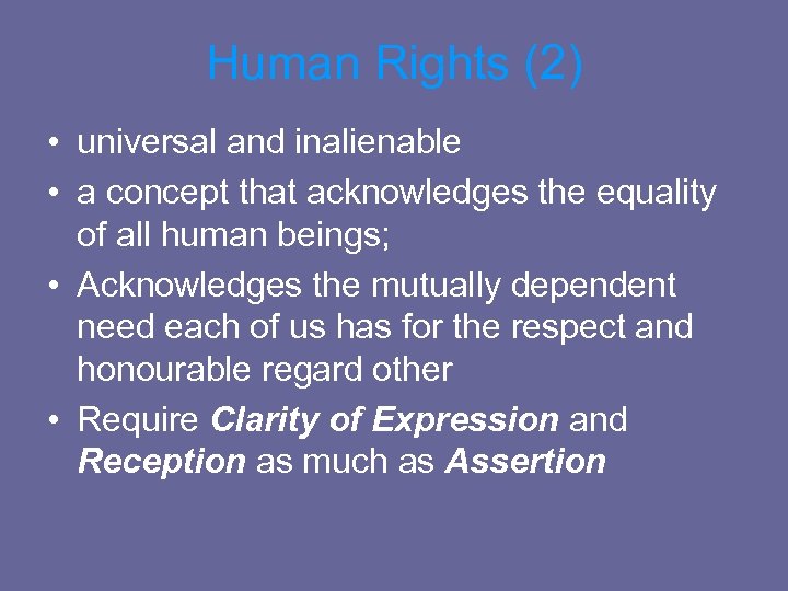 Human Rights (2) • universal and inalienable • a concept that acknowledges the equality