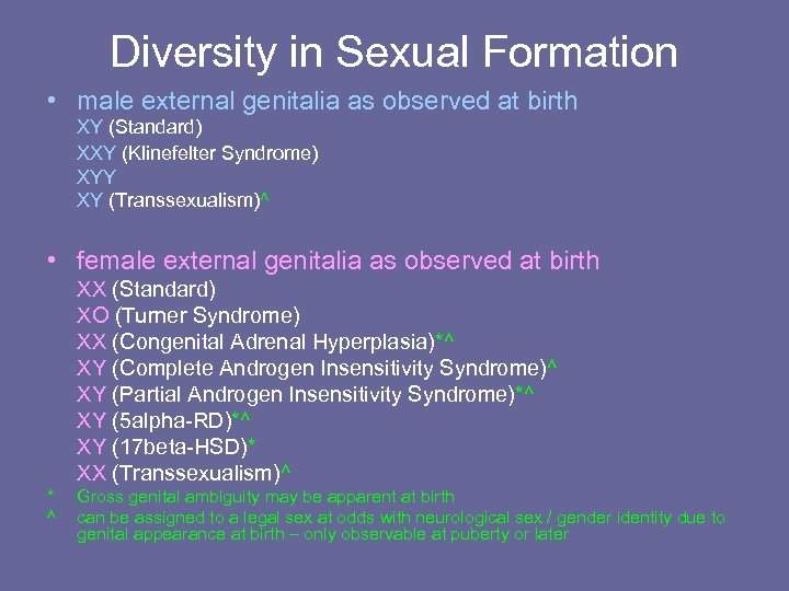 Diversity in Sexual Formation • male external genitalia as observed at birth XY (Standard)