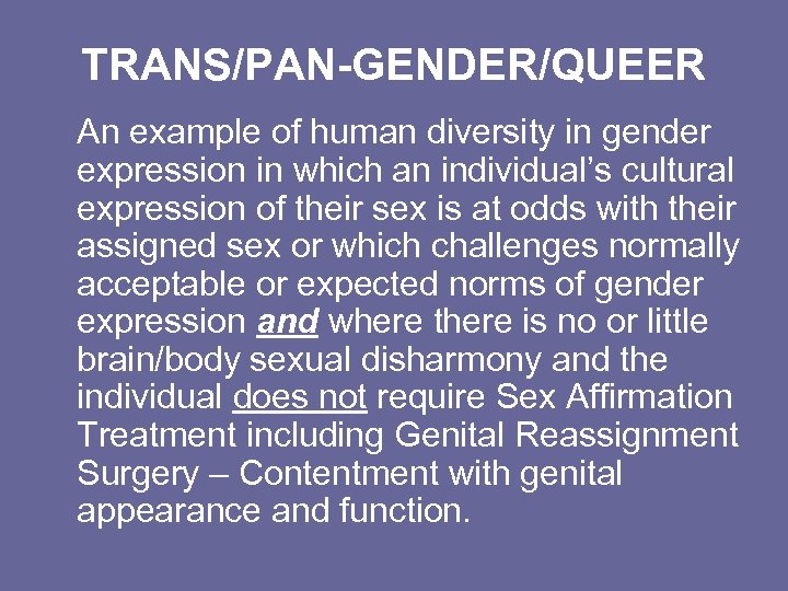 TRANS/PAN-GENDER/QUEER An example of human diversity in gender expression in which an individual’s cultural