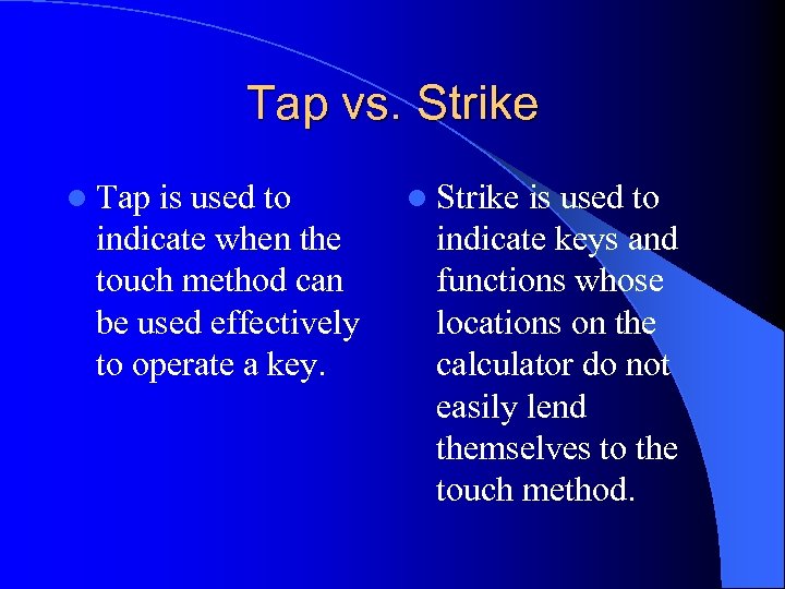 Tap vs. Strike l Tap is used to indicate when the touch method can