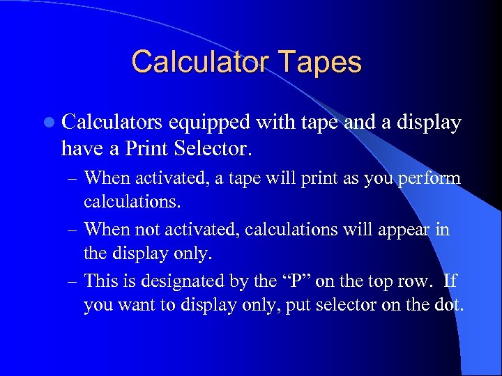 Calculator Tapes l Calculators equipped with tape and a display have a Print Selector.