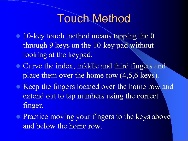 Touch Method 10 -key touch method means tapping the 0 through 9 keys on