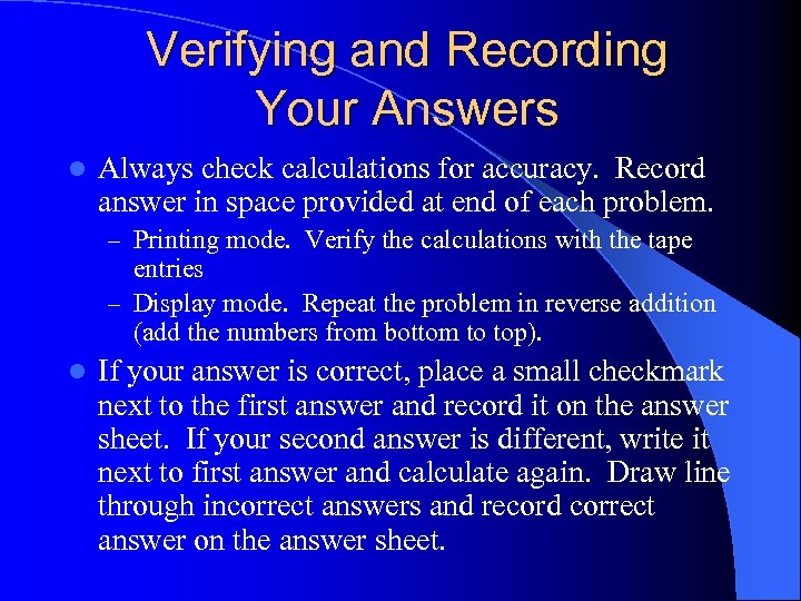 Verifying and Recording Your Answers l Always check calculations for accuracy. Record answer in