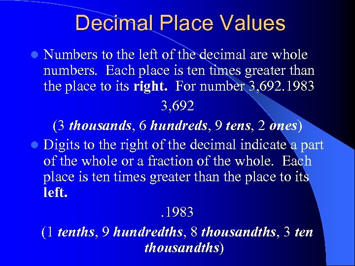 Decimal Place Values Numbers to the left of the decimal are whole numbers. Each