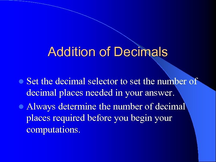 Addition of Decimals l Set the decimal selector to set the number of decimal