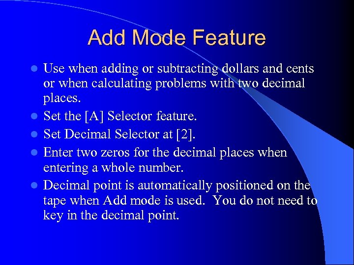 Add Mode Feature l l l Use when adding or subtracting dollars and cents