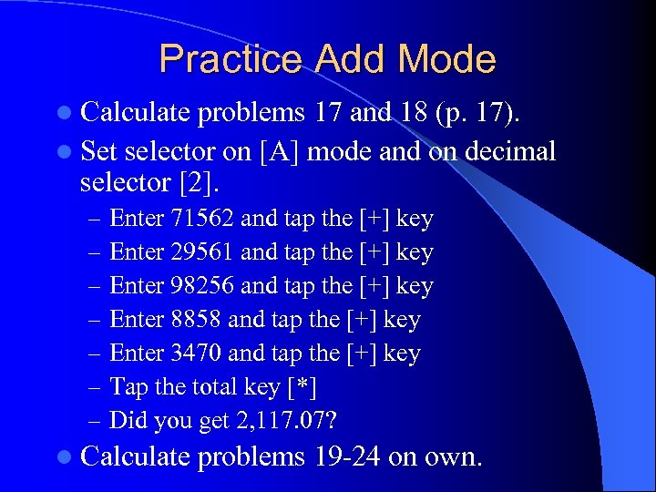 Practice Add Mode l Calculate problems 17 and 18 (p. 17). l Set selector