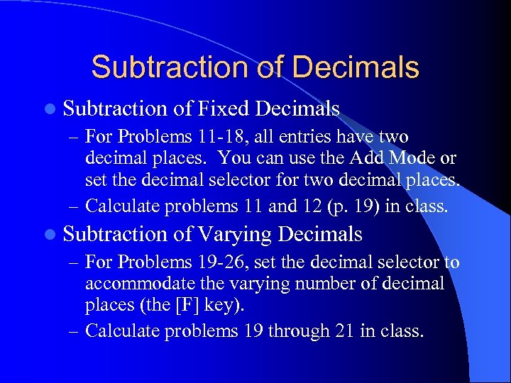 Subtraction of Decimals l Subtraction of Fixed Decimals – For Problems 11 -18, all