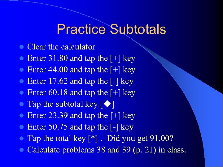 Practice Subtotals l l l l l Clear the calculator Enter 31. 80 and