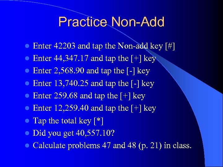 Practice Non-Add l l l l l Enter 42203 and tap the Non-add key