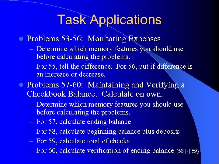 Task Applications l Problems 53 -56: Monitoring Expenses – Determine which memory features you