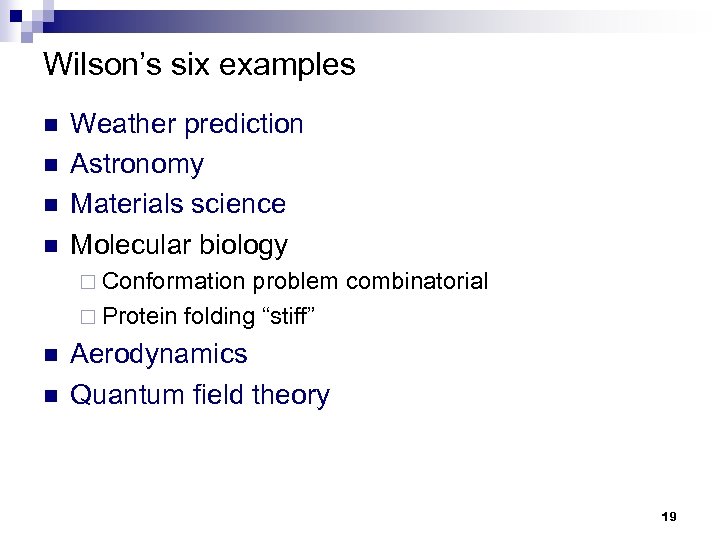 Wilson’s six examples n n Weather prediction Astronomy Materials science Molecular biology ¨ Conformation