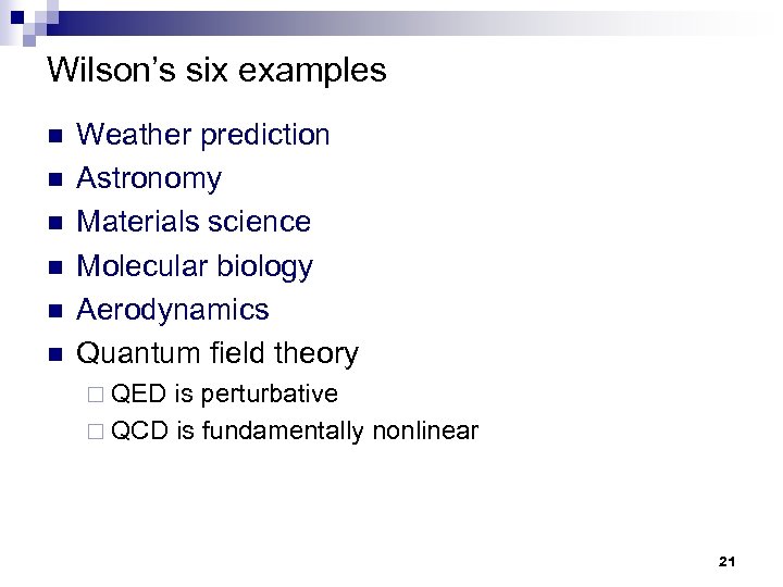 Wilson’s six examples n n n Weather prediction Astronomy Materials science Molecular biology Aerodynamics