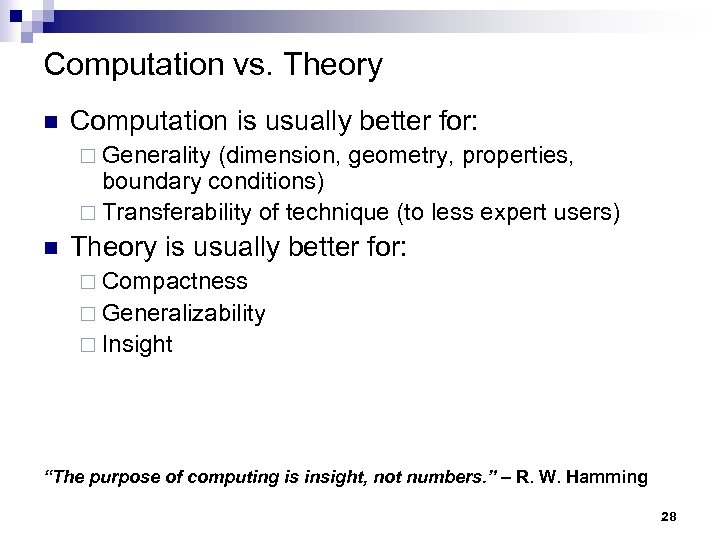 Computation vs. Theory n Computation is usually better for: ¨ Generality (dimension, geometry, properties,