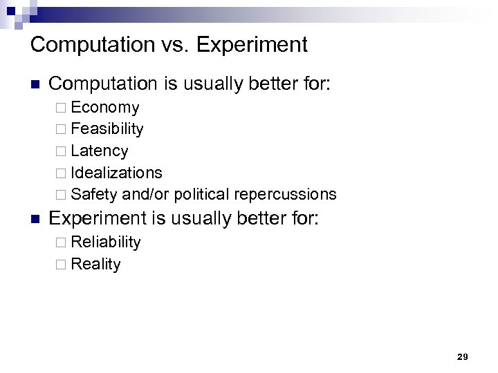 Computation vs. Experiment n Computation is usually better for: ¨ Economy ¨ Feasibility ¨